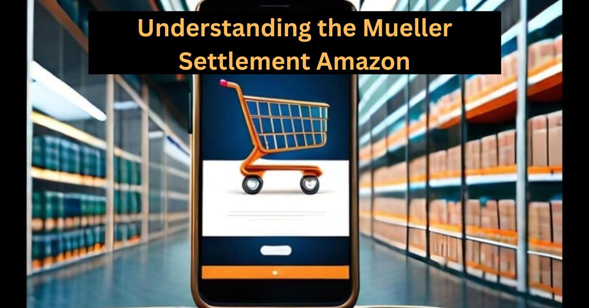Understanding the Mueller Settlement Amazon