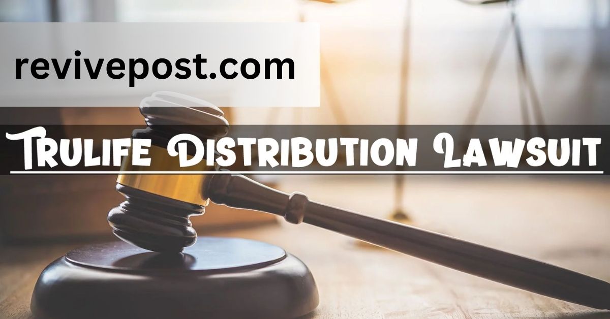 Trulife Distribution Lawsuit: Navigating the Legal Maze